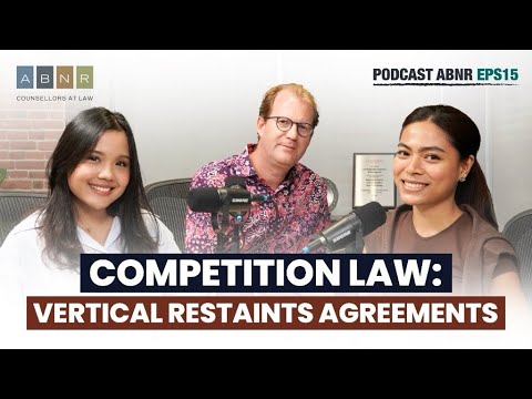 Competition Law: Vertical Restaints Agreements - ABNR Podcast (Eps. 15)