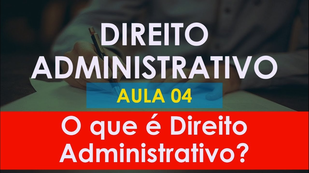 Aula 04 - Direito Administrativo - O que é Direito Administrativo