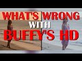 What's Wrong with Buffy's HD? 