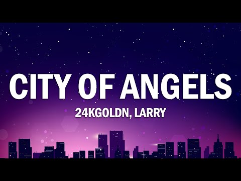 24kGoldn - CITY OF ANGELS (Lyrics) ft. Larry