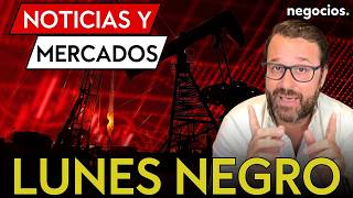 NOTICIAS Y MERCADOS: Lunes negro, la gran amenaza de Irán y tensión máxima en el petróleo