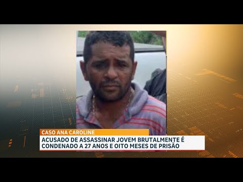 Caso Ana Caroline: homem é condenado a 27 anos por feminicídio de jovem em Maranhãozinho