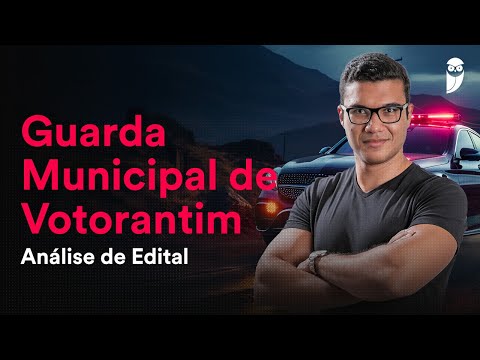 Concurso Guarda Municipal de Votorantim: Análise de Edital