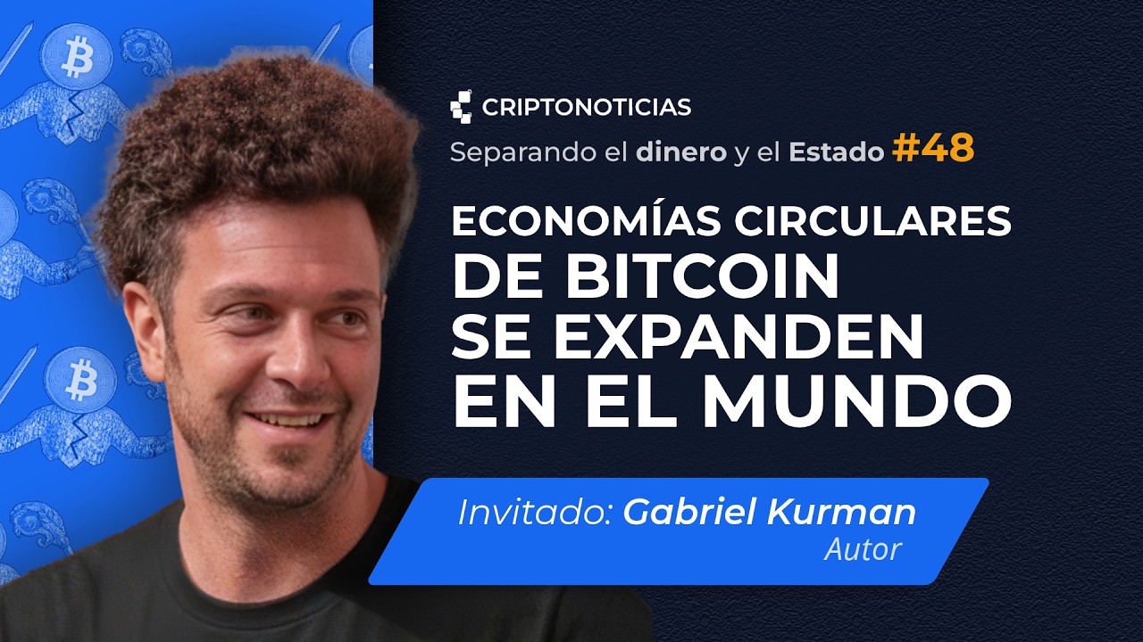 Economías circulares de Bitcoin, con Gabriel Kurman | Separando el dinero y el Estado | Ep48