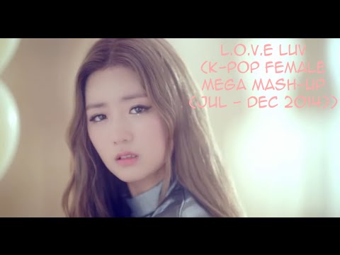 "L.O.V.E LUV" (KPOP Female MEGA MASHUP (JUL - DEC 2014))