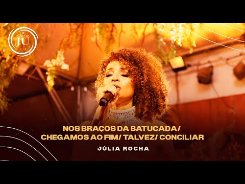 NOS BRAÇOS DA BATUCADA/ CHEGAMOS AO FIM/ TALVEZ/ CONCILIAR l Júlia Rocha (Samba da Ju)