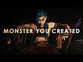 Jinx - The Monster You Created | Arcane MV