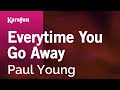 Everytime You Go Away - Paul Young | Karaoke Version | KaraFun Everytime You Go Away - Paul Young | Karaoke Version | KaraFun