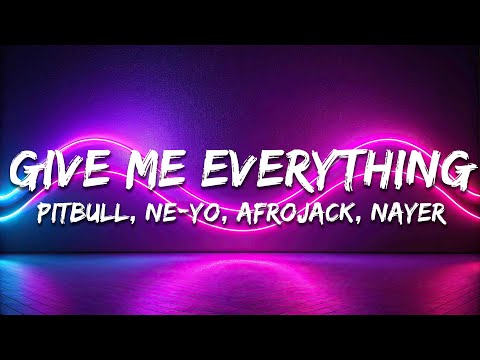 Pitbull - Give Me Everything (Lyrics) Ft. Ne-Yo, Afrojack, Nayer