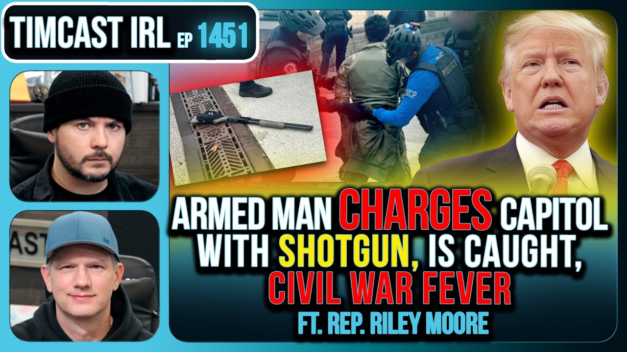 Armed Man CHARGES Capitol With SHOTGUN, CIVIL WAR FEVER | Timcast IRL #1451 w/ Rep Riley Moore