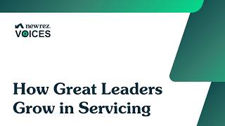How Great Leaders Grow in Servicing | Newrez Voices