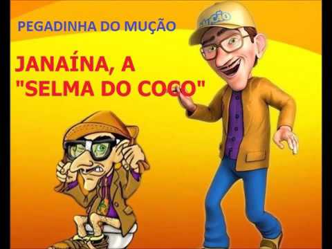 PEGADINHA DO MUÇÃO- JANAÍNA, A ''SELMA DO COCO''