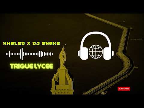 Khaled x DJ Snake - Trigue Lycee