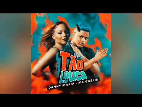 TÃO LOUCA - DANNY MARIA, MC GABZIN