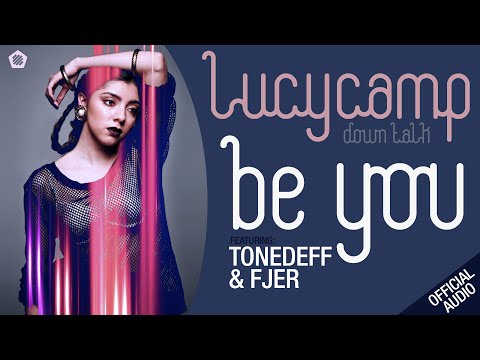 Lucy Camp - Be You (feat. Fjer & Tonedeff) - OFFICIAL AUDIO