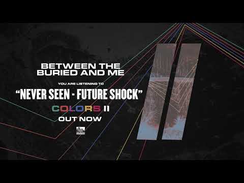 BETWEEN THE BURIED AND ME - Never Seen/Future Shock