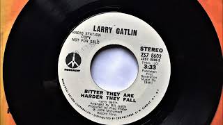 Bitter They Are Harder They Fall , Larry Gatlin , 1974