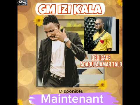 GM IZI KALA dédicace à ADAOULA AMAR TALB _ SON OFFICIEL