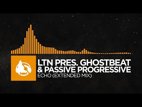 [Melodic House] - LTN pres. Ghostbeat & Passive Progressive - Echo (Extended Mix)