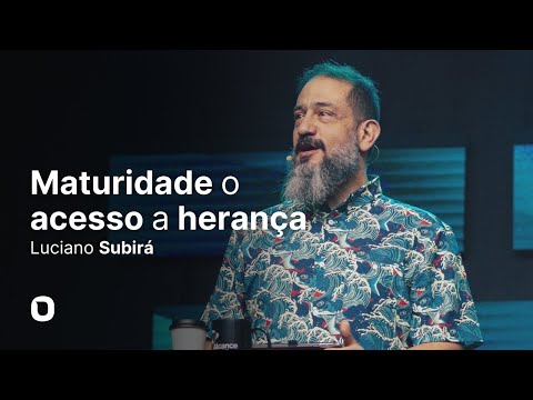 Luciano Subirá | MATURIDADE  O ACESSO A HERANÇA