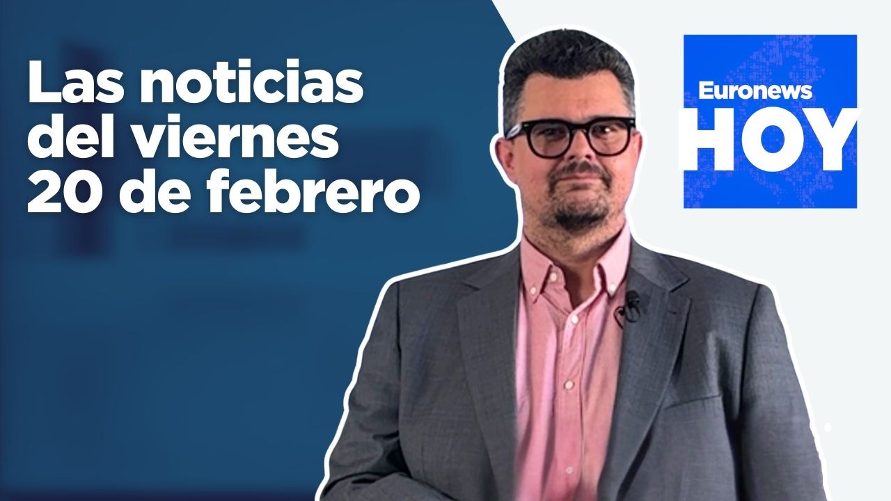 EURONEWS HOY | Las noticias del viernes 20 de febrero: Trump amenaza a Irán