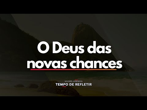 O Deus das novas chances - Tempo de Refletir 2669