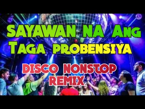 Sayawan na Ang Taga probensiya DISCO NONSTOP REMIX 