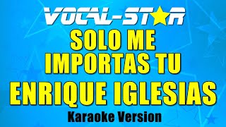 Enrique Iglesias - Solo Me Importas Tu (Karaoke Version) with Lyrics HD Vocal-Star Karaoke