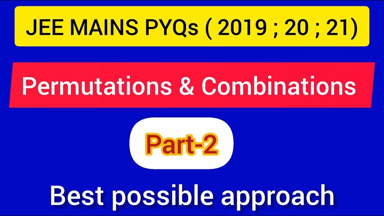 Permutations & Combinations ( part-2): JEE MAINS PYQs ( 2019 , 2020 , 2021 )