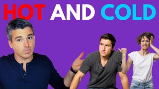 3 Reasons Why Men Get Hot And Cold (What To Do Next)