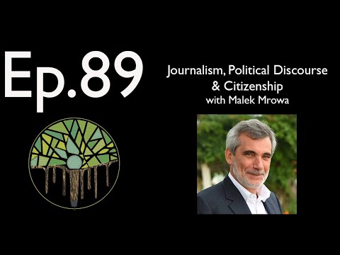Ep.89 (Audio): Journalism, Political Discourse & Citizenship with Malek Mrowa