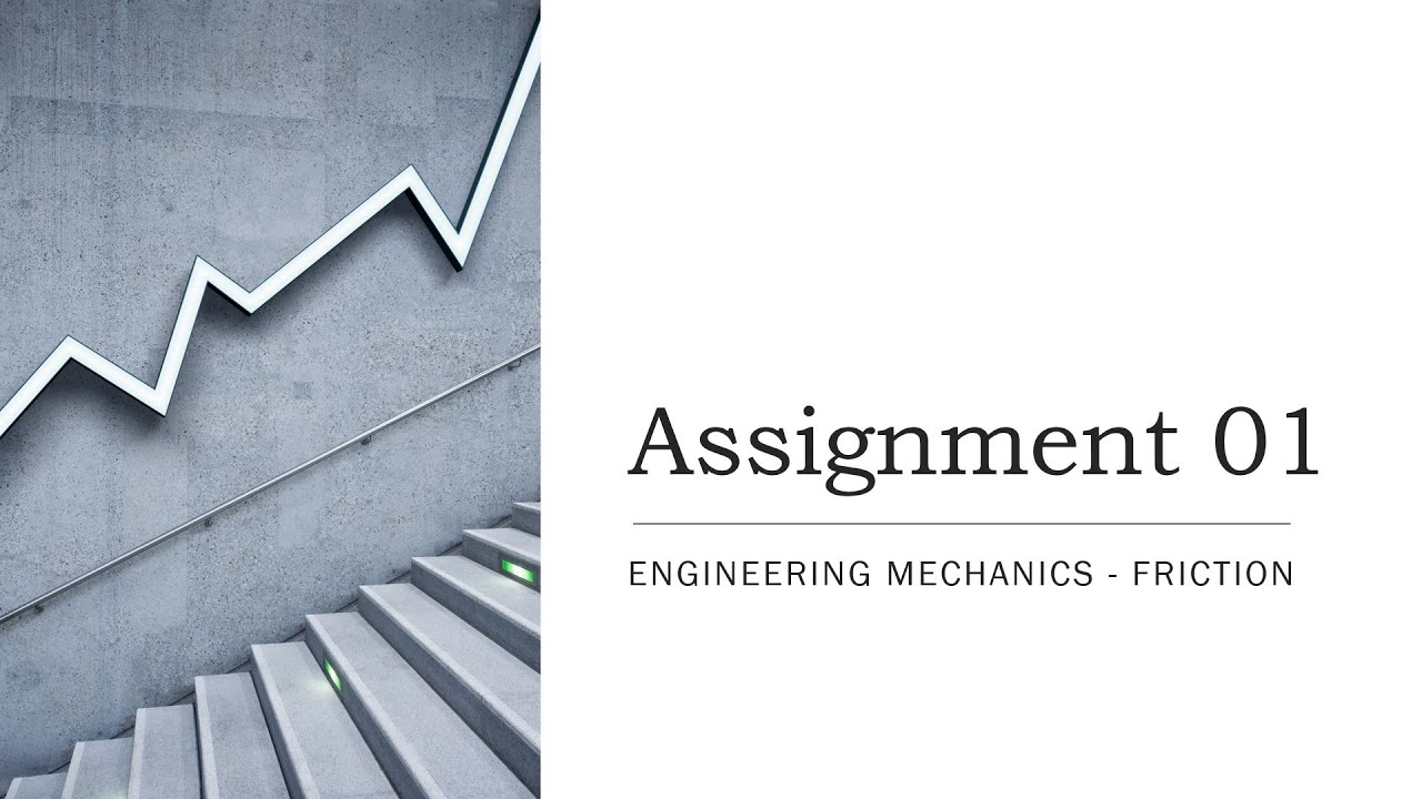 FRICTION - Assignment 01 - Engineering Mechanics