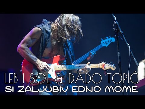 Leb i sol i Dado Topic - Si zaljubiv edno mome (SR)