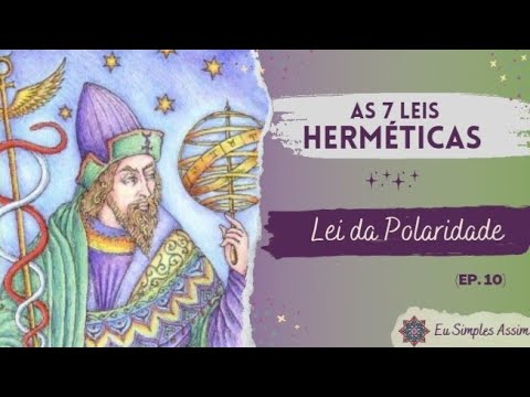 As 7 Leis Herméticas - Lei da Polaridade  (Parte 10)