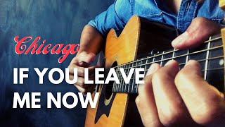 If You Leave Me Now - Chicago Fingerstyle Guitar Cover