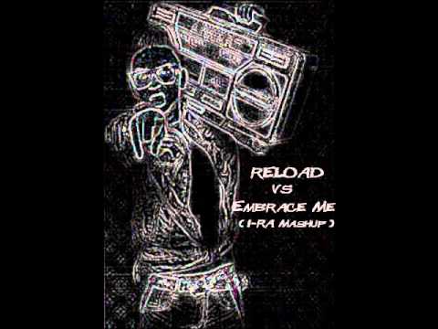 Sebastian Ingrosso&Tommy Trash vs John Dahlback (DS Remix)  - Reload vs Embrace Me (I-RA Mashup)