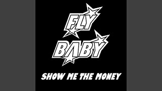 Fly Baby - Show Me The Money