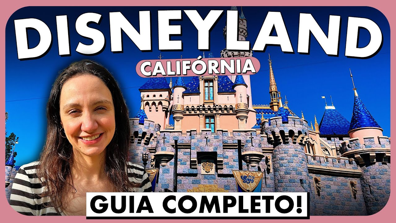 ROTEIRO DISNEYLAND CALIFORNIA | GUIA COMPLETO PARA APROVEITAR!