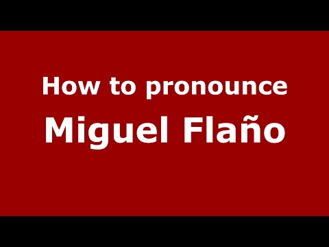 How to pronounce Miguel Flaño (Spain/Spanish) - PronounceNames.com