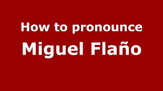 How to pronounce Miguel Flaño
