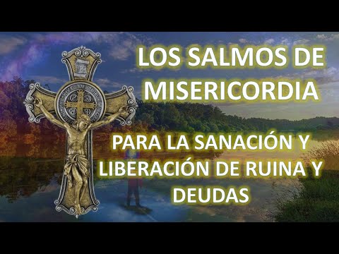 LOS SALMOS DE MISERICORDIA  💖  POR LOS CONVERSIÓN Y LIBERACIÓN DE RUINA Y DEUDAS