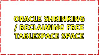 Oracle shrinking / reclaiming free tablespace space (5 Solutions!!)