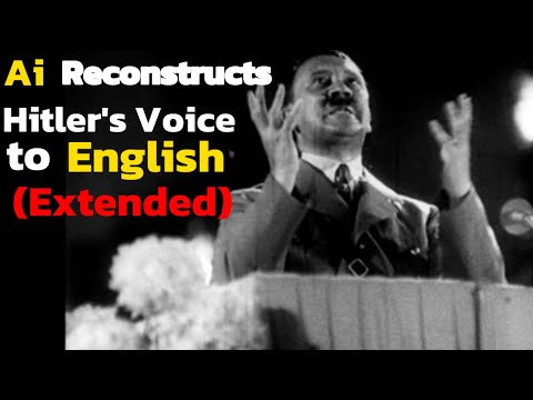 AI RECONSTRUCTS HITLER'S SPEECH TO ENGLISH (Extended)
