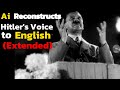 AI RECONSTRUCTS HITLER S SPEECH TO ENGLISH Extended
