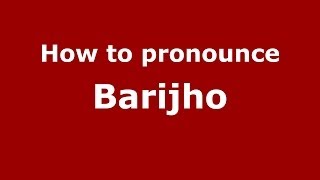How to pronounce Barijho