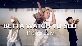 Problem - Betta Watch Yo Self / Choreography . AD LIB