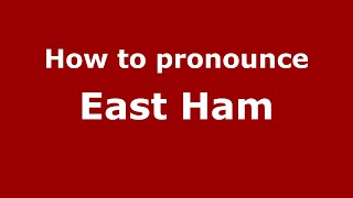 How to pronounce East Ham