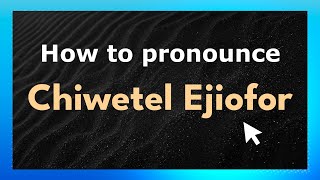 How to pronounce Chiwetel Ejiofor