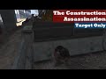 The Construction Assassination Target Only GTA V