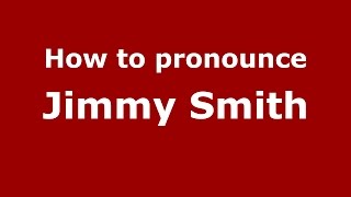 How to pronounce Jimmy Smith